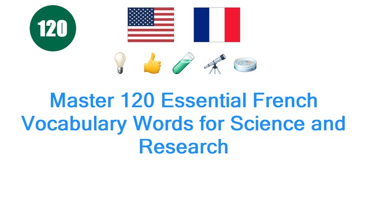 Master 120 Essential French Vocabulary Words for Science and Research